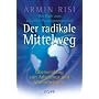 Der radikale Mittelweg: �berwindung von Atheismus und Monotheismus  Das Buch zum aktuellen Paradigmenwechsel