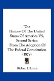 The History Of The United States Of America V5, Second Series: From The Adoption Of The Federal Constitution (1879)