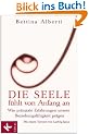 Die Seele f�hlt von Anfang an: Wie pr�natale Erfahrungen unsere Beziehungsf�higkeit pr�gen. Mit einem Vorwort von Ludwig Janus