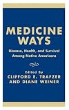 Medicine Ways: Disease, Health, and Survival among Native Americans (Contemporary Native American Communities)