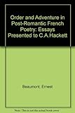 Order and adventure in post-romantic French poetry : essays presented to C.A. Hackett