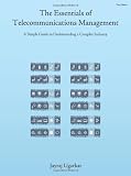 The Essentials of Telecommunications Management: A Simple Guide to Understanding a Complex Industry