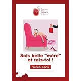 Sois belle "m�re" et tais-toi !par Sarah Farri