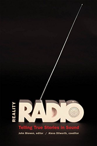 Reality Radio: Telling True Stories in Sound (Documentary Arts and Culture, Published in association with the Center for Documentary Studies at Duke University)