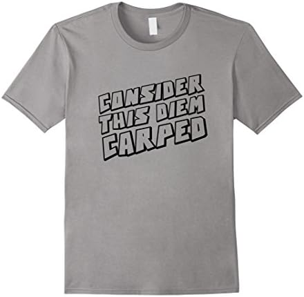 Men's Consider This Diem Carped Carpe Diem T-Shirt Medium Slate