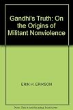 Gandhi's truth : on the origins of militant nonviolence