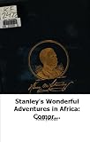 Stanley's Wonderful Adventures in Africa: Comprising Accurate and Graphic