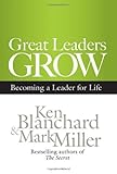 Great leaders grow : becoming a leader for life