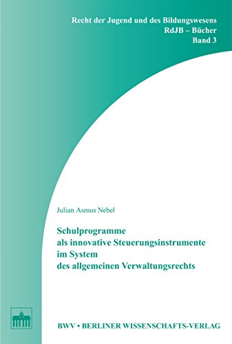Schulprogramme als innovative Steuerungsinstrumente im System des allgemeinen Verwaltungsrechts (Recht der Jugend und des Bildungswesens RdJB-Bücher 3) (German Edition)