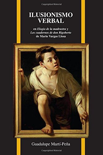 Ilusionismo verbal en Elogio de la madrastra y Los cuadernos de don Rigoberto de Mario Vargas Llosa (Purdue Studies in Romance Literatures) (Spanish Edition)