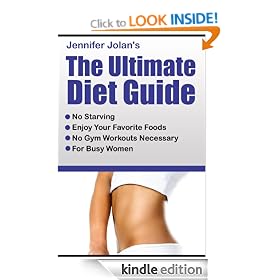 The Ultimate Diet Guide - For Busy Women! No Starving, No Food Restrictions, No Gym Workouts Required!