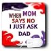 Kids Stuff - When mom sais no i just ask dad - Mouse Pads