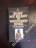 Bury My Heart at Wounded Knee: An Indian History of the American West