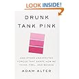 Drunk Tank Pink: And Other Unexpected Forces that Shape How We Think, Feel, and Behave