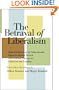 The Betrayal of Liberalism: How the Disciples of Freedom and Equality Helped Foster the Illiberal Politics of Coercion and Control