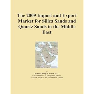 The 2009 Import and Export Market for Silica Sands and Quartz Sands in the Middle East by Icon Group