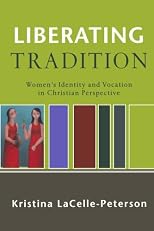 Liberating Tradition: Women's Identity and Vocation in Christian Perspective (RenewedMinds)
