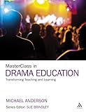 Masterclass in drama education : transforming teaching and learning