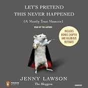 Let's Pretend This Never Happened (A Mostly True Memoir) | [Jenny Lawson]