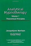 Analytical Hypnotherapy Volume 1: Theoretical Principles: Vol 1