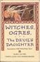 Witches, Ogres, and the Devil's Daughter: Encounters with Evil in Fairy Tales