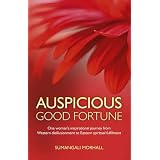 Auspicious Good Fortune: One woman's inspirational journey from Western disillusionment to Eastern spiritual fulfilment ~ Sumangali Morhall