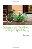 Catalogue of the Printed Books in the John Rylands Library