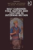 Rolf Gardiner : folk, nature and culture in interwar Britain