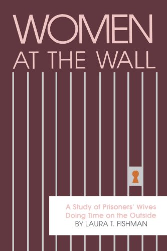 Women at the Wall: A Study of Prisoners' Wives Doing Time on the Outside (Suny Series in Critical Issues in Criminal Justice)