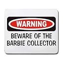 WARNING BEWARE OF THE BARBIE COLLECTOR Mousepad