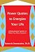 Power Quotes to Energize Your Life: A Motivational System to Make You More Dynamic