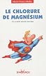 Le chlorure de magn�sium : Un rem�de miracle m�connu