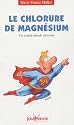 Le chlorure de magn&eacute;sium : Un rem&egrave;de miracle m&eacute;connu