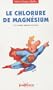 Le chlorure de magn�sium : Un rem�de miracle m�connu