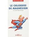 Le chlorure de magn�sium : Un rem�de miracle m�connu