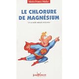 Le chlorure de magn�sium : Un rem�de miracle m�connupar Marie-France Muller