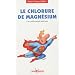 Le chlorure de magn�sium : Un rem�de miracle m�connu