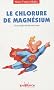 Le chlorure de magn�sium : Un rem�de miracle m�connu