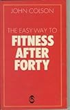 The easy way to fitness after forty