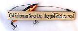 Fun Fishing Sign: Old Fisherman Never Die, They Just Smell That Way!