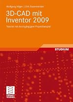 3D-CAD mit Inventor 2009: Tutorial mit durchg&auml;ngigem Projektbeispiel