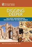 Digging Deeper: The Latest Archaeological Research from the Biblical World