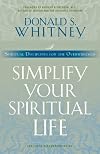 Simplify Your Spiritual Life: Spiritual Disciplines for the Overwhelmed