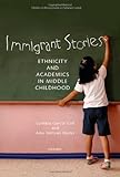 Immigrant stories : ethnicity and academics in middle childhood