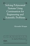 Solving Polynominal Systems Using Continuation for Engineering and Scientific Problems (Classics in Applied Mathematics)