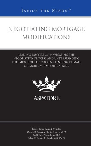 Negotiating Mortgage Modifications: Leading Lawyers on Navigating the Negotiation Process and Understanding the Impact of the Current Lending Climate on Mortgage Modifications (Inside the Minds)