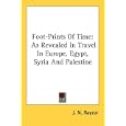 Foot-Prints Of Time: As Revealed In Travel In Europe, Egypt, Syria And Palestine by J. N. Rayzor