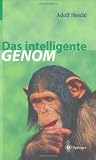 Das intelligente Genom: &Uuml;ber die Entstehung des menschlichen Geistes durch Mutation und Selektion - Adolf Heschl