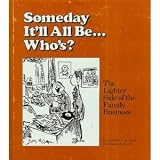 Someday It'll All Be...Who'S?: The Lighter Side of the Family Business