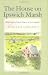 The House on Ipswich Marsh: Exploring the Natural History of New England by William Sargent ISBN 1584654651